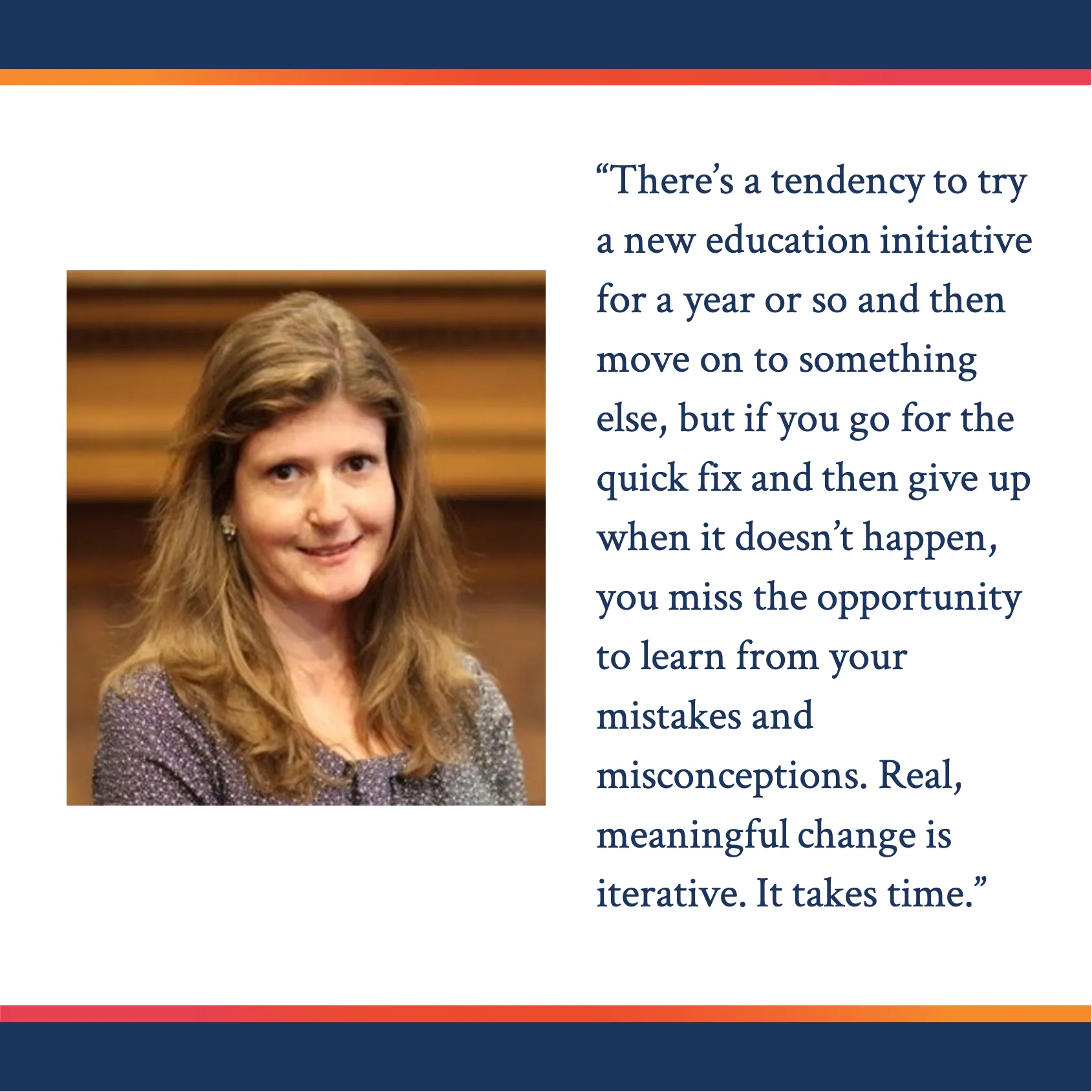 Photo of CPRL alumna, Elisabeth Kim, who is featured in the profile. There is a quote next to her photo that reads: “There’s a tendency to try a new education initiative for a year or so and then move on to something else, but if you go for the quick fix and then give up when it doesn’t happen, you miss the opportunity to learn from your mistakes and misconceptions. Real, meaningful change is iterative. It takes time.”